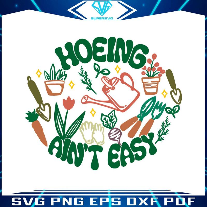 hoeing-aint-easy-plant-lover-svg-cutting-digital-file