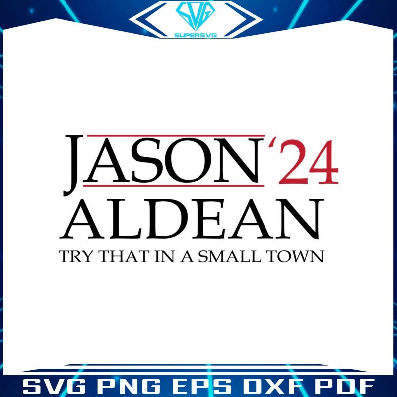 jason-aldean-2024-try-that-in-a-small-town-svg-digital-file