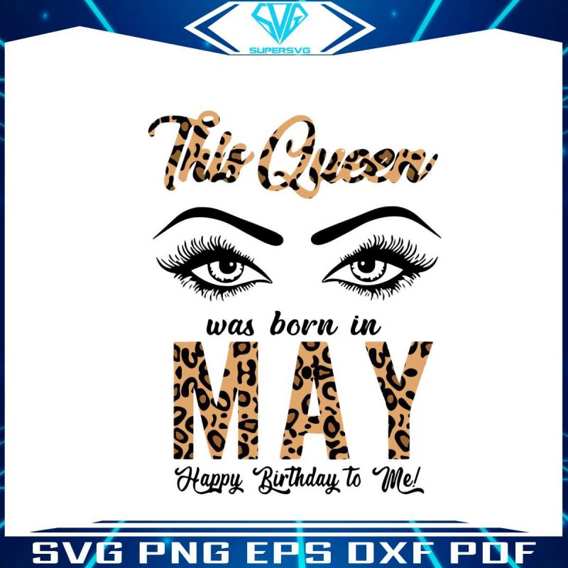 this-queen-was-born-in-may-svg-queen-eyes-svg-cricut-file