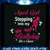 girl-stepping-into-my-birthday-like-a-queen-svg-digital-file