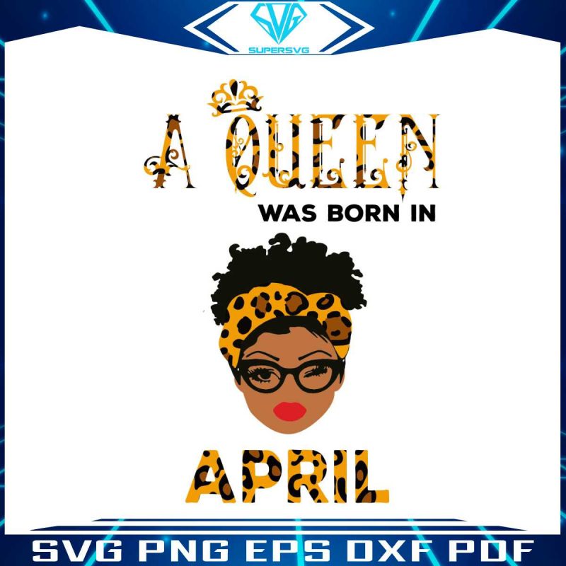 a-queen-was-born-in-april-svg-birthday-svg-cricut-file