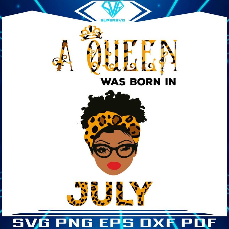 a-queen-was-born-in-july-svg-birthday-queen-svg-digital-file