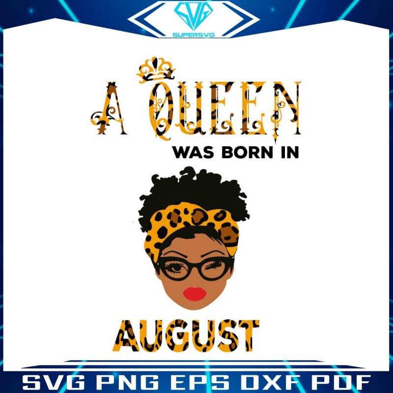 a-queen-was-born-in-august-leopard-svg-design-file