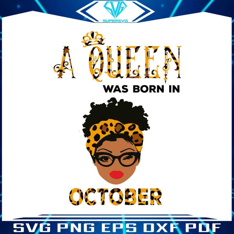 a-queen-was-born-in-october-svg-birthday-gift-svg-file