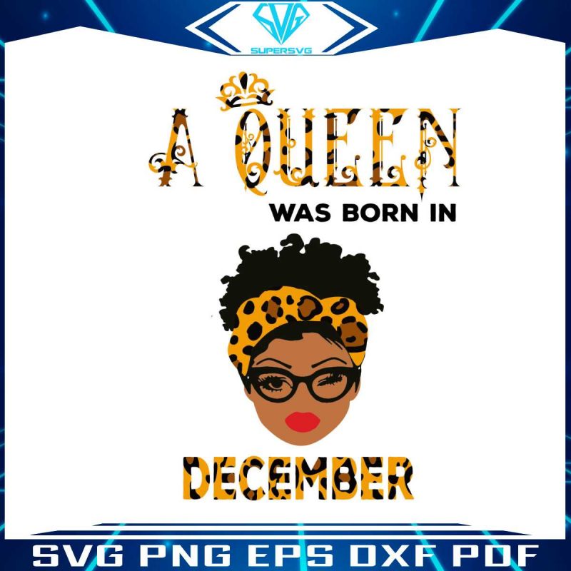 a-queen-was-born-in-december-svg-birthday-queen-svg