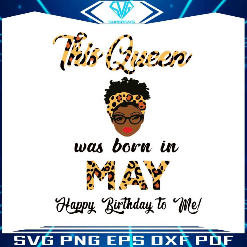 this-queen-was-born-in-may-svg-birthday-queen-svg-file