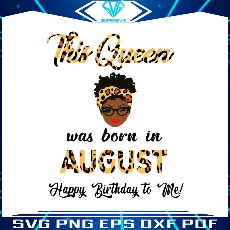 this-queen-was-born-in-august-svg-birthday-svg-for-cricut-files