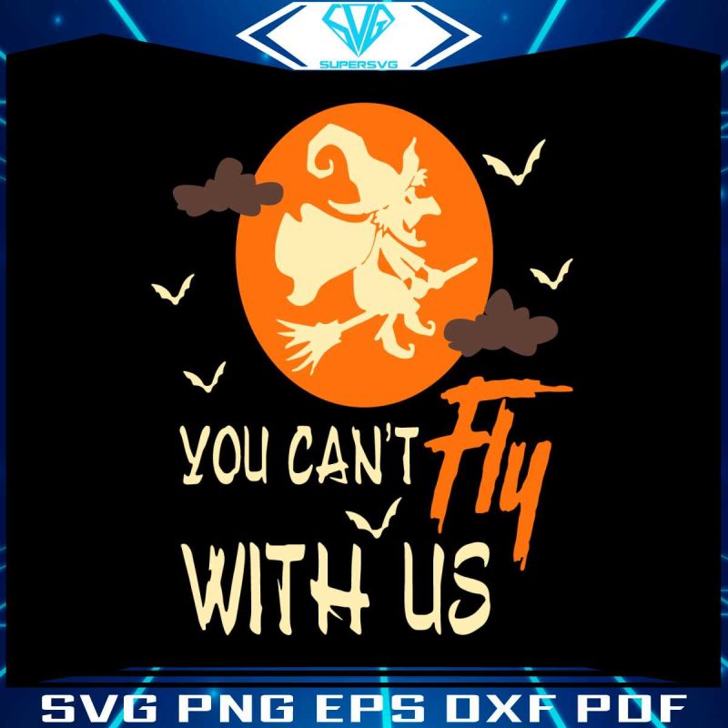 you-cant-fly-with-us-svg-halloween-witch-svg-design-file