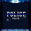 police-mom-quotes-svg-proud-mom-svg-file-for-cricut