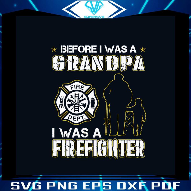 before-i-was-a-grandpa-i-was-a-firefighter-svg-cricut-file