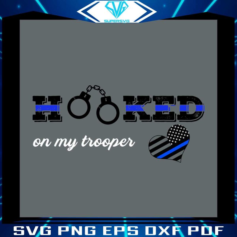 hooked-on-my-trooper-svg-jobs-svg-cutting-digital-file