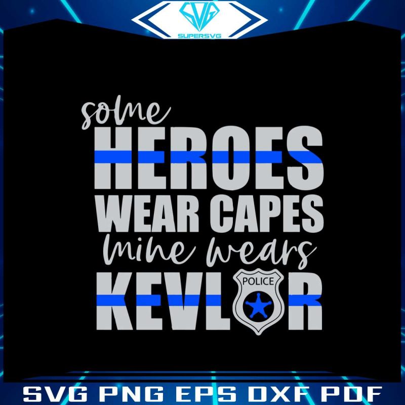 some-heroes-wear-capes-mine-wears-kevlar-svg-digital-file