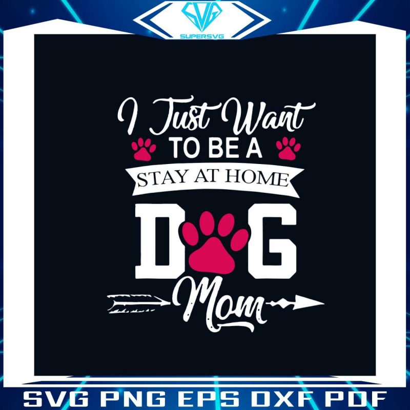 i-just-want-to-be-a-stay-at-home-dog-mom-svg-digital-file