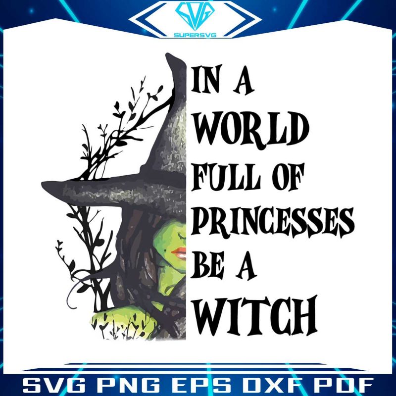 in-a-world-full-of-princesses-be-a-witch-png-sublimation