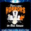 theres-some-horrors-in-this-house-halloween-pumpkins-svg