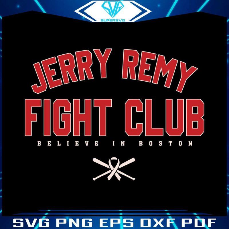 believe-in-boston-jerry-remy-fight-club-svg-digital-cricut-file