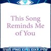 this-song-reminds-me-of-you-nostalgic-lovers-svg-cricut-file