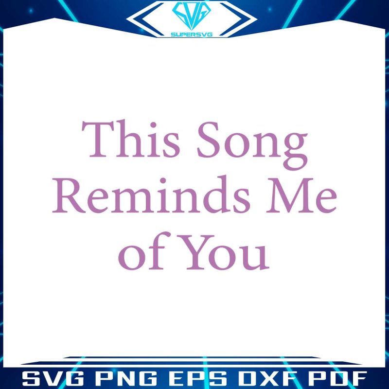 this-song-reminds-me-of-you-nostalgic-lovers-svg-cricut-file