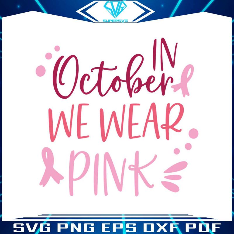 breast-cancer-fighter-in-october-we-wear-pink-svg-digital-file