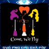 come-we-fly-svg-funny-halloween-witches-svg-download