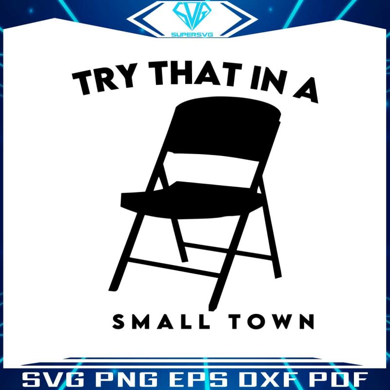 try-small-town-folding-chair-fight-svg-graphic-design-file