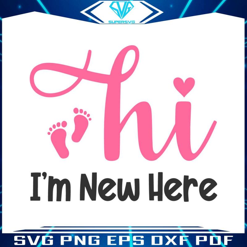 hi-im-new-here-svg-welcome-baby-svg-file-for-cricut