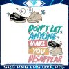 dont-let-anyone-make-you-disappear-svg-graphic-design-file