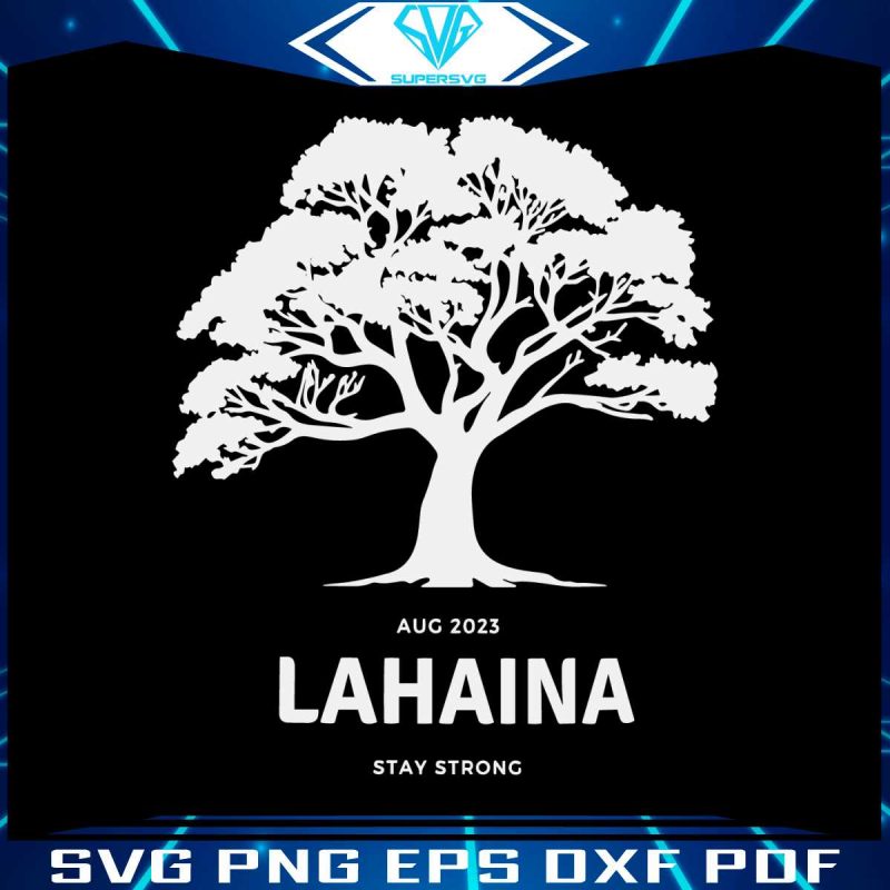 aug-2023-lahaina-stay-strong-svg-maui-wildfires-svg-file