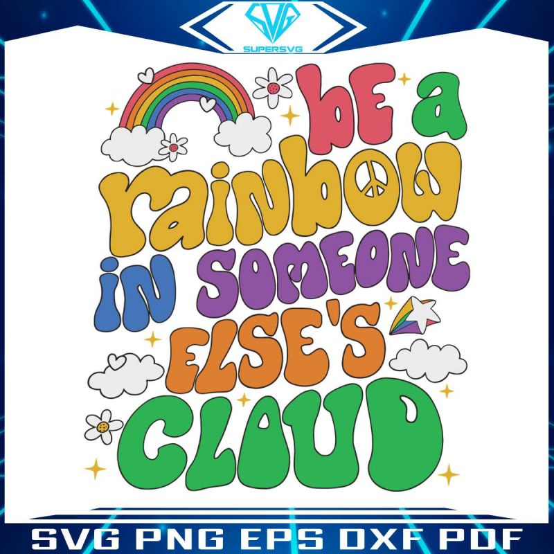 be-a-rainbow-in-someone-else-cloud-svg-cutting-digital-file