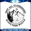 not-all-classrooms-have-four-walls-svg-digital-cricut-file