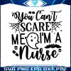 you-cant-scare-me-i-am-a-nurse-svg-halloween-ghost-svg