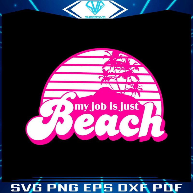 my-job-is-just-beach-svg-barbie-movie-2023-svg-design-file