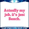 actually-my-job-its-just-beach-svg-beachy-vibe-svg-cricut-file