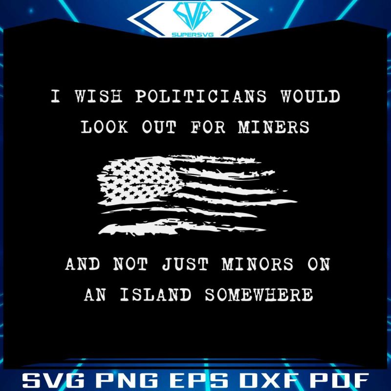 wish-politicians-would-look-out-for-miners-svg-cricut-file