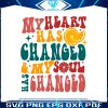 my-heart-has-changed-and-my-soul-has-changed-svg-file