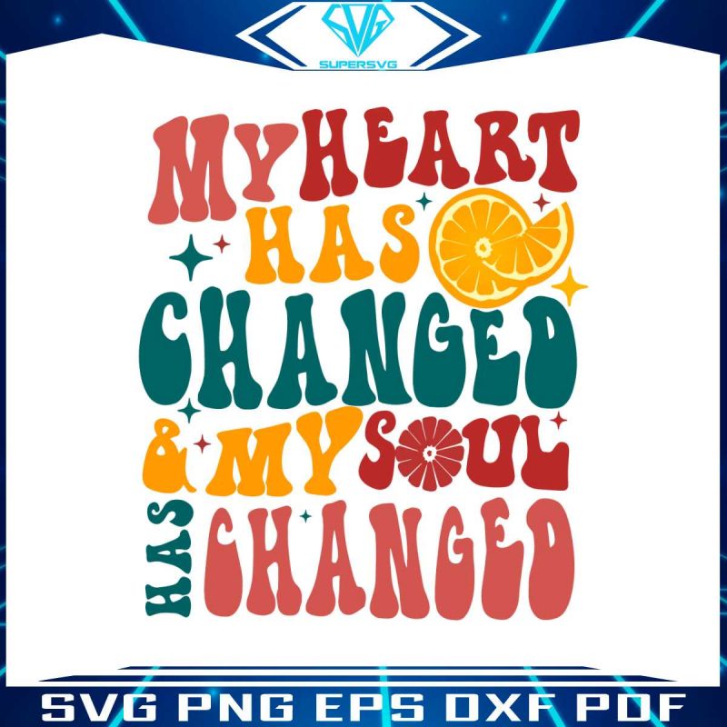 my-heart-has-changed-and-my-soul-has-changed-svg-file