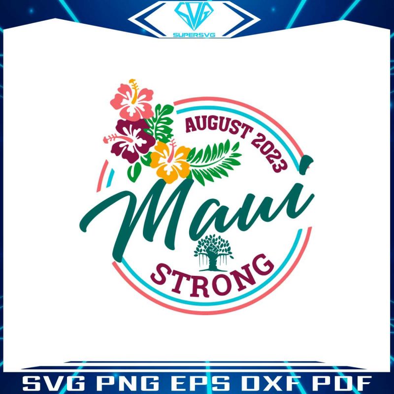 august-2023-maui-strong-svg-lahaina-banyan-tree-svg-file