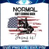 normal-isnt-coming-back-jesus-is-svg-graphic-design-file