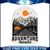 adventure-awaits-svg-happy-camping-life-svg-cricut-file