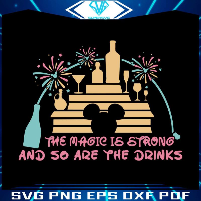 the-magic-is-strong-and-so-are-the-drinks-svg-digital-file
