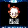 we-all-float-down-there-svg-pennywise-horror-character-svg