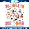 teaching-my-boos-svg-cute-ghost-teacher-halloween-svg
