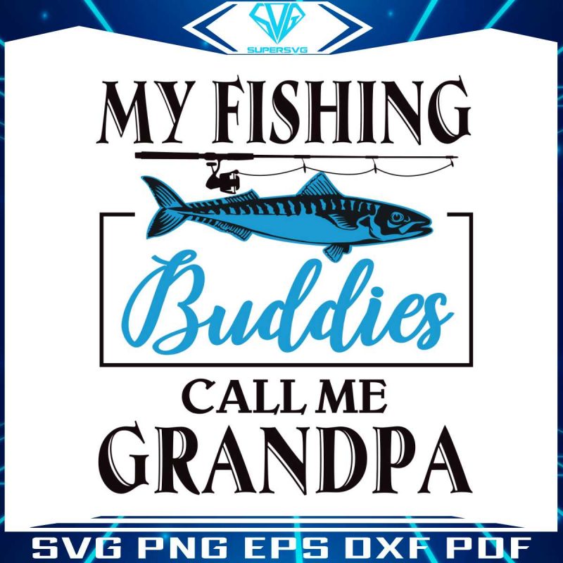 my-fishing-buddies-call-me-grandpa-svg-design-file