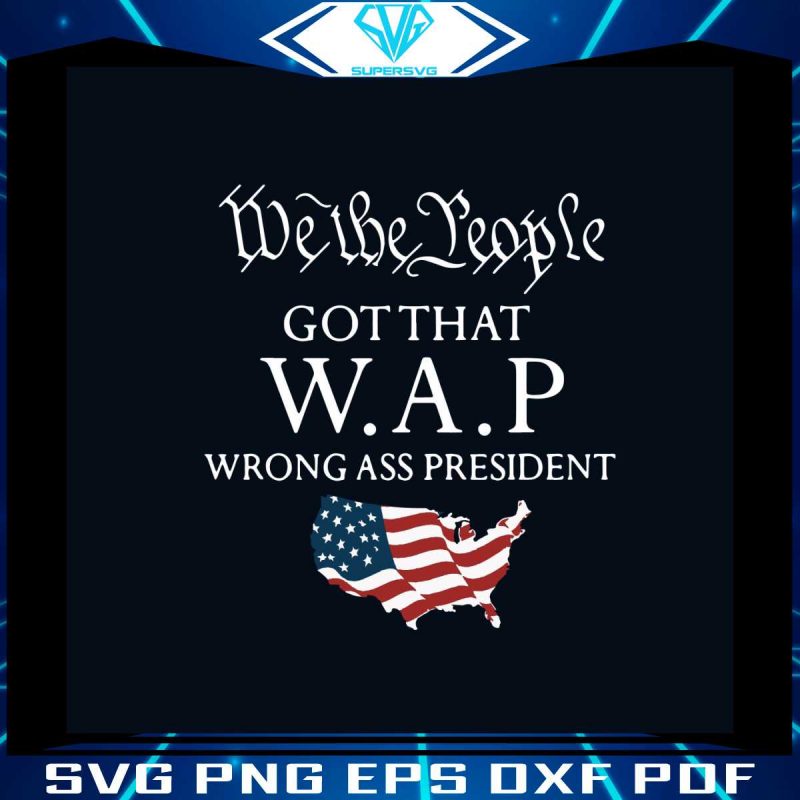 we-the-people-got-that-wap-svg-cutting-digital-file