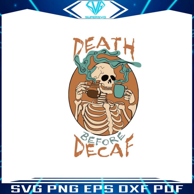 death-before-decaf-skeleton-coffee-svg-digital-cricut-file