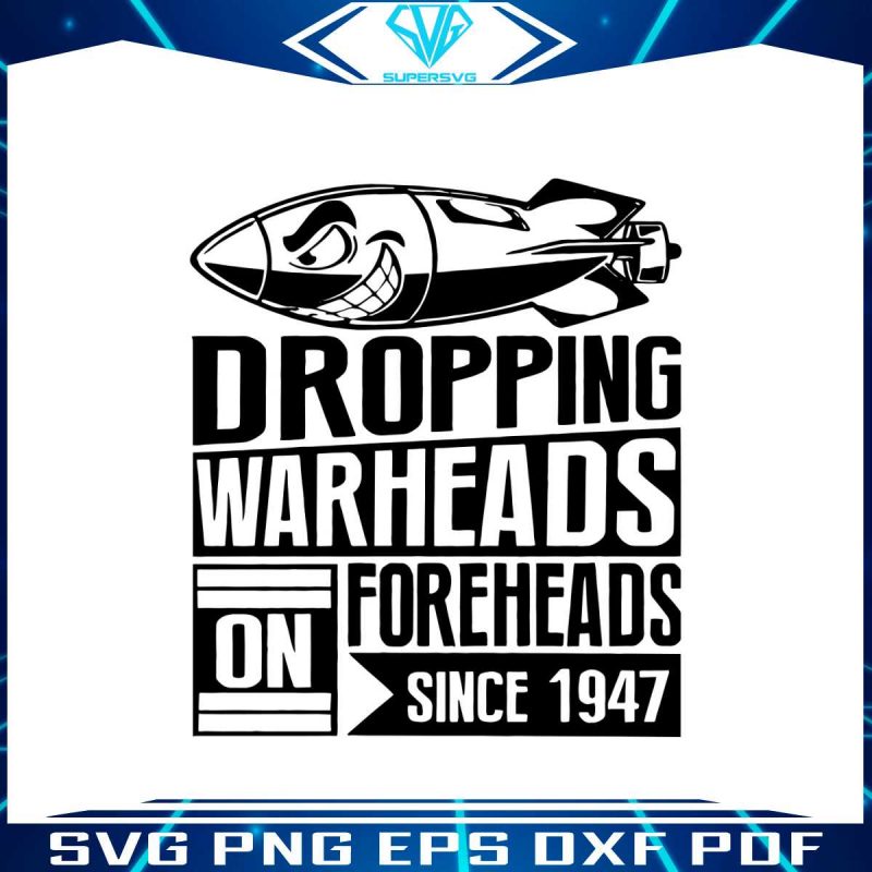 droping-warheads-foreheads-since-1947-svg-cutting-file