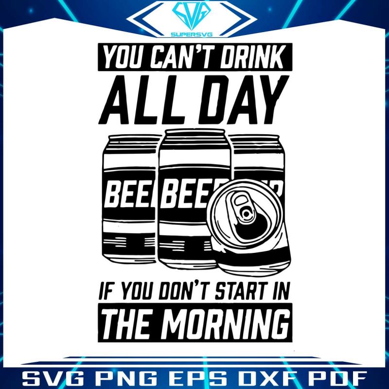 you-cant-drink-all-day-svg-funny-beer-quote-svg-cricut-file