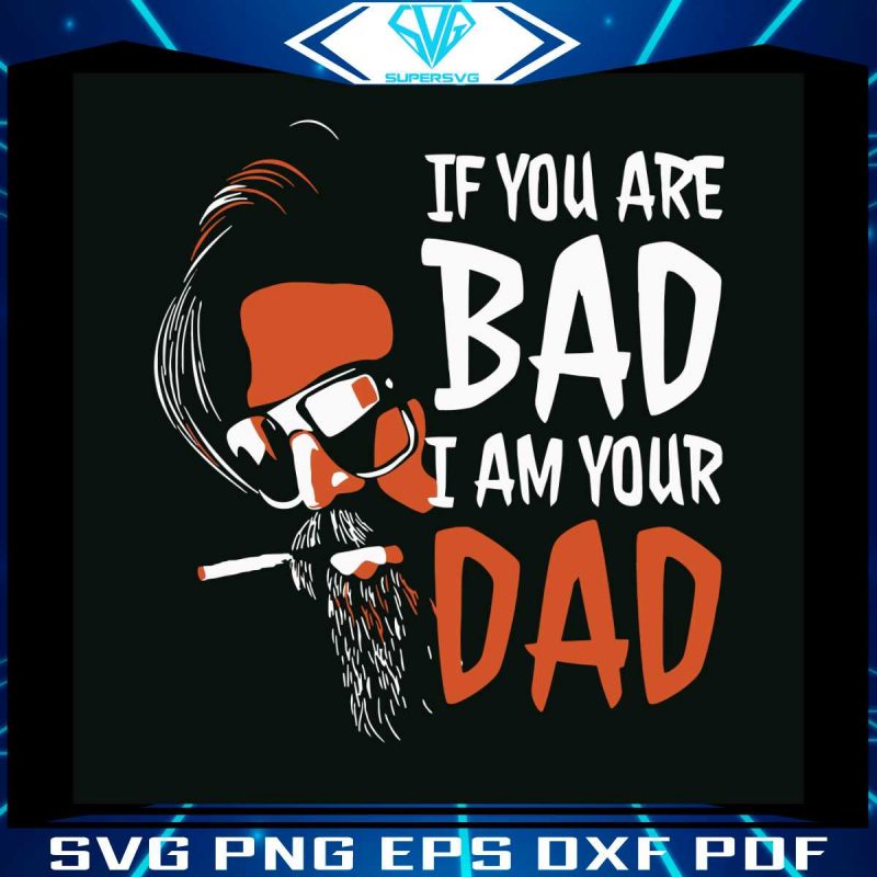 vintage-if-you-are-bad-i-am-your-dad-svg-digital-cricut-file