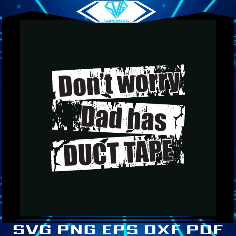 dont-worry-dad-has-duct-tape-svg-graphic-design-file