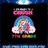unicorn-im-ready-to-crush-7th-grade-vector-svg-digital-file